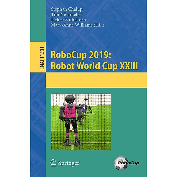 RoboCup 2019: Robot World Cup XXIII / Lecture Notes in Computer Science Bd.11531