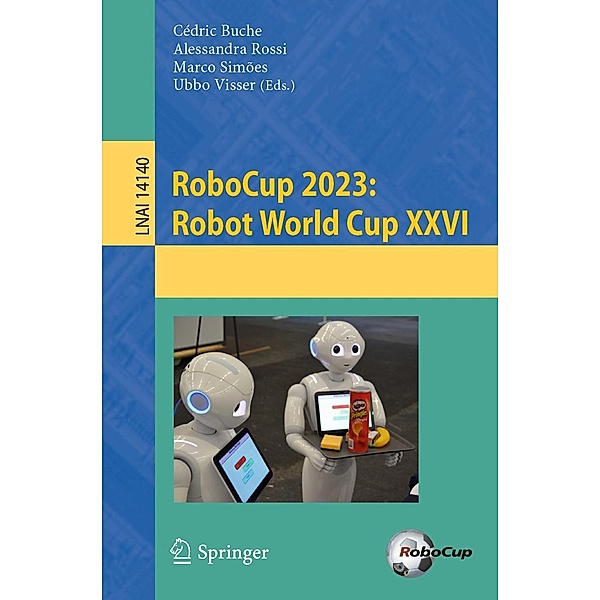 RoboCup 2023: Robot World Cup XXVI / Lecture Notes in Computer Science Bd.14140