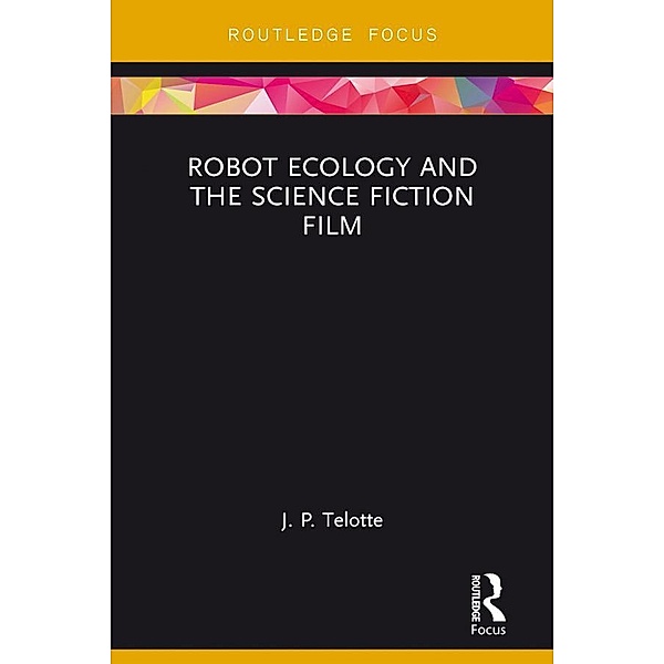 Robot Ecology and the Science Fiction Film, J. P. Telotte