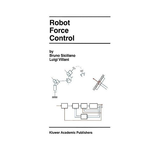 Robot Force Control / The Springer International Series in Engineering and Computer Science Bd.540, Bruno Siciliano, Luigi Villani