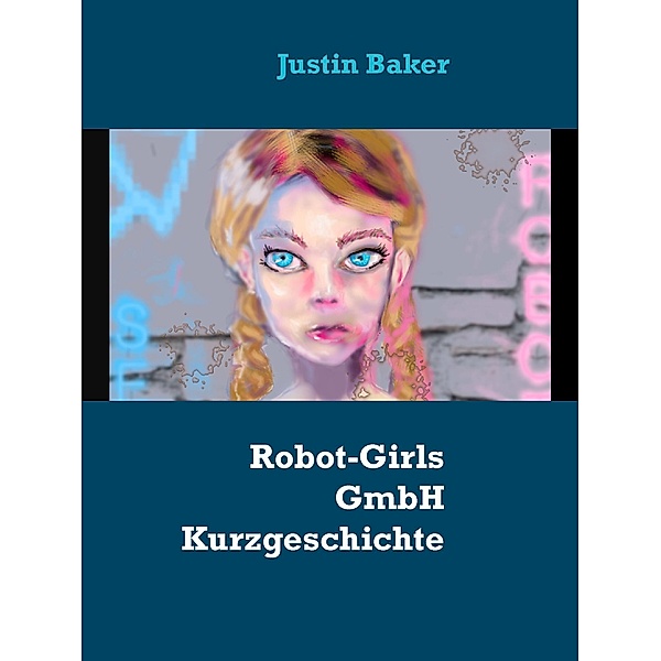 Robot-Girls GmbH und Co. KG, Justin Baker