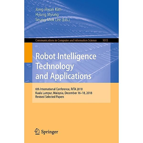Robot Intelligence Technology and Applications / Communications in Computer and Information Science Bd.1015