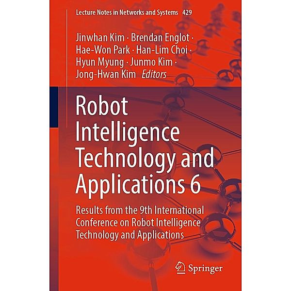 Robot Intelligence Technology and Applications 6 / Lecture Notes in Networks and Systems Bd.429