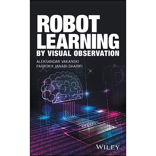 Robot Learning by Visual Observation, Aleksandar Vakanski, Farrokh Janabi-Sharifi