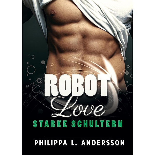 ROBOT LOVE - Starke Schultern / Robot Love Bd.1, Philippa L. Andersson