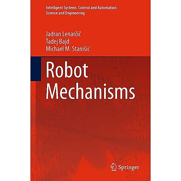 Robot Mechanisms / Intelligent Systems, Control and Automation: Science and Engineering Bd.60, Jadran Lenarcic, Tadej Bajd, Michael M. Stanisic