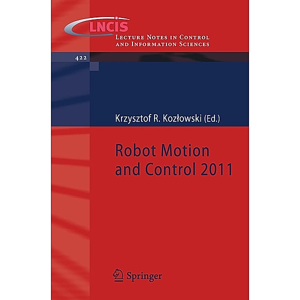 Robot Motion and Control 2011 / Lecture Notes in Control and Information Sciences Bd.422