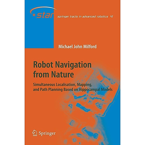 Robot Navigation from Nature / Springer Tracts in Advanced Robotics Bd.41, Michael John Milford