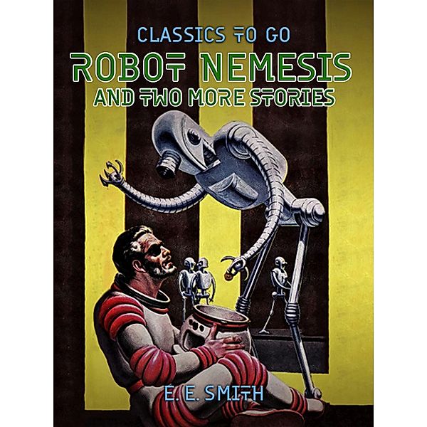 Robot Nemesis and two more stories, E. E. Smith