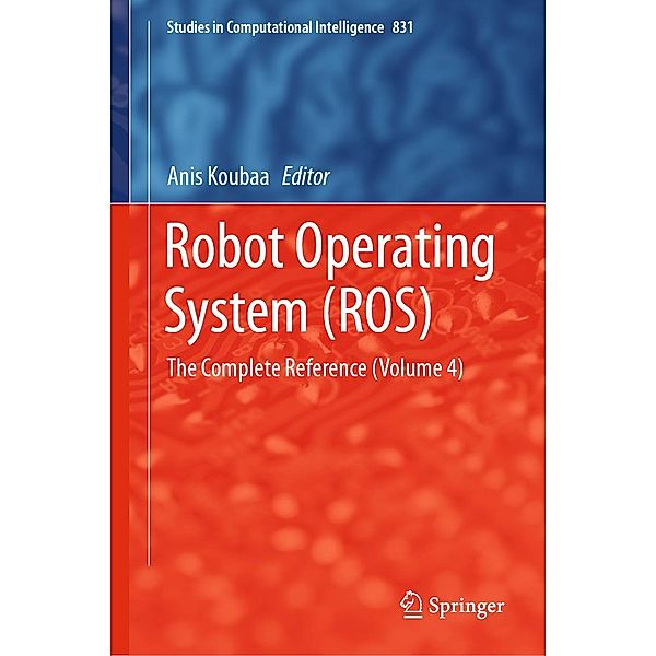 Robot Operating System (ROS) / Studies in Computational Intelligence Bd.831