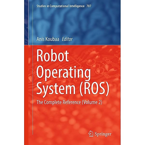 Robot Operating System (ROS) / Studies in Computational Intelligence Bd.707