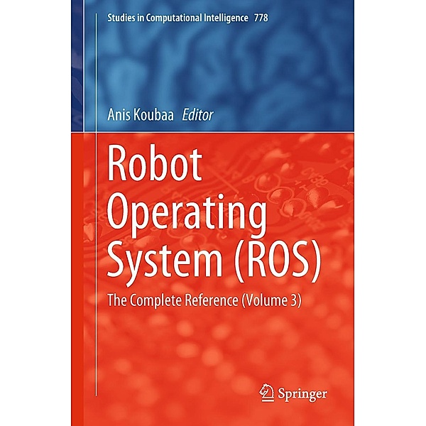 Robot Operating System (ROS) / Studies in Computational Intelligence Bd.778