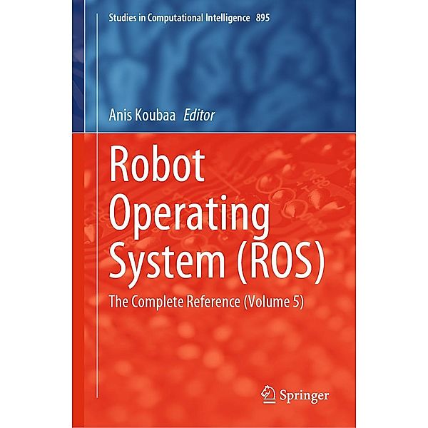 Robot Operating System (ROS) / Studies in Computational Intelligence Bd.895