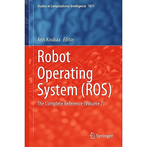 Robot Operating System (ROS) / Studies in Computational Intelligence Bd.1051