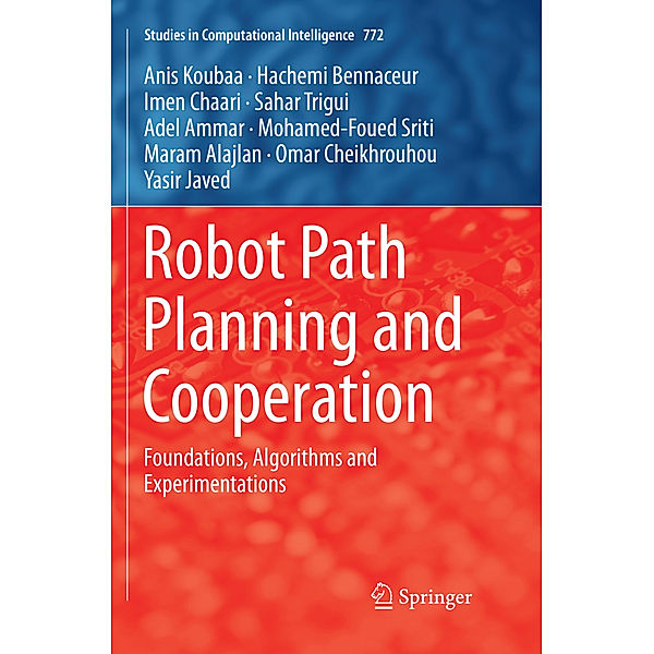 Robot Path Planning and Cooperation, Anis Koubaa, Hachemi Bennaceur, Imen Chaari, Sahar Trigui, Adel Ammar, Mohamed-Foued Sriti, Maram Alajlan, Omar Cheikhrouhou, Yasir Javed