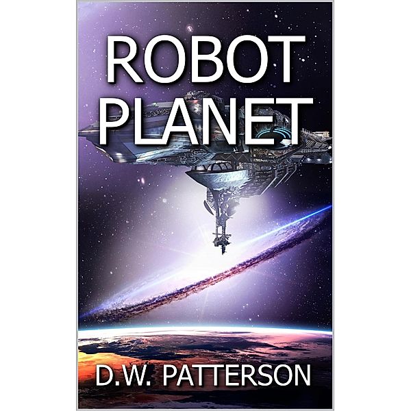 Robot Planet (Robot Series, #2) / Robot Series, D. W. Patterson