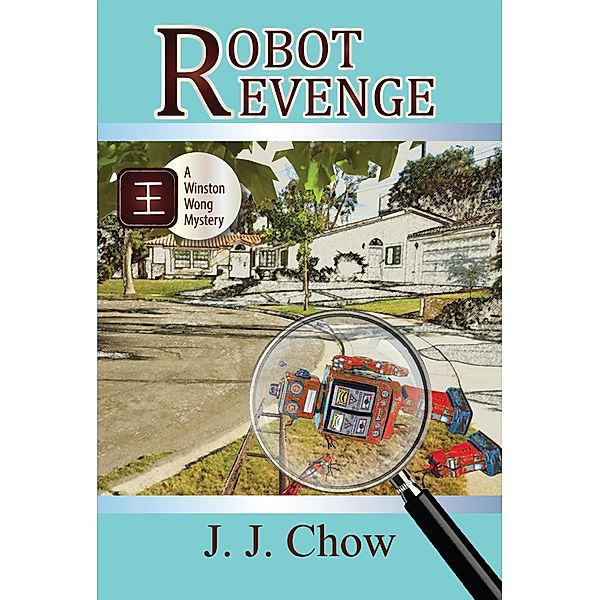 Robot Revenge (Winston Wong Cozy Mysteries, #2) / Winston Wong Cozy Mysteries, Jj Chow, Jennifer J. Chow