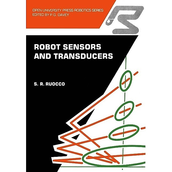 Robot sensors and transducers / Open University Press Robotics Series, S. R. Ruocco