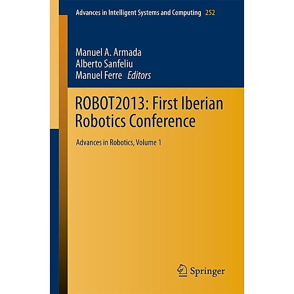 ROBOT2013: First Iberian Robotics Conference / Advances in Intelligent Systems and Computing Bd.252