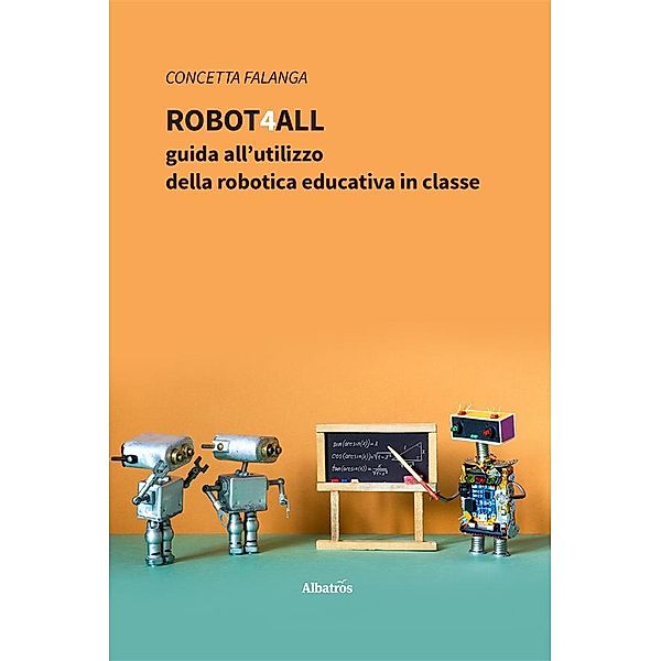 Robot4All: guida all'utilizzo della robotica educativa in classe, Concetta Falanga