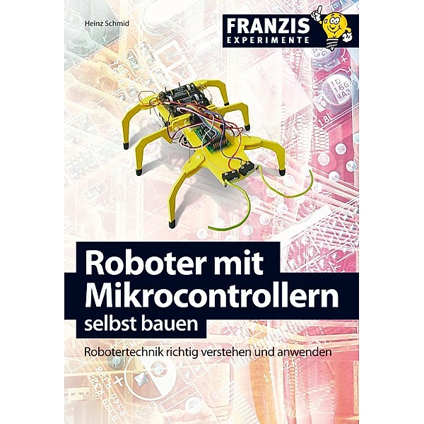 Roboter mit Mikrocontrollern selbst bauen / Mikrocontroller Programmierung, Heinz Schmid