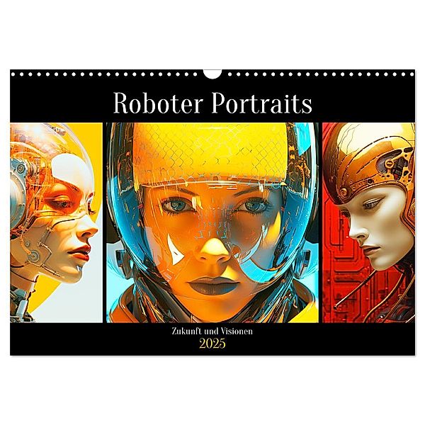 Roboter Portraits. Zukunft und Visionen (Wandkalender 2025 DIN A3 quer), CALVENDO Monatskalender, Calvendo, Rose Hurley