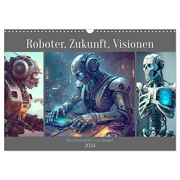 Roboter, Zukunft, Visionen. Die Arbeitskräfte von Morgen (Wandkalender 2024 DIN A3 quer), CALVENDO Monatskalender, Rose Hurley