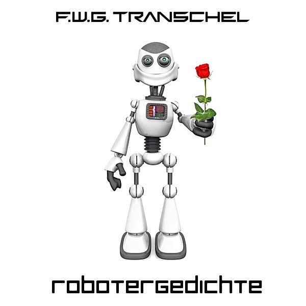 Robotergedichte, F. W. G. Transchel