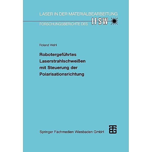 Robotergeführtes Laserstrahlschweißen mit Steuerung der Polarisationsrichtung / Laser in der Materialbearbeitung