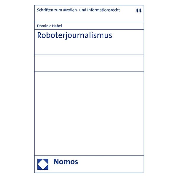 Roboterjournalismus / Schriften zum Medien- und Informationsrecht Bd.44, Dominic Habel
