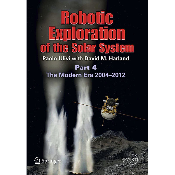 Robotic Exploration of the Solar System.Pt.4, Paolo Ulivi, David M. Harland