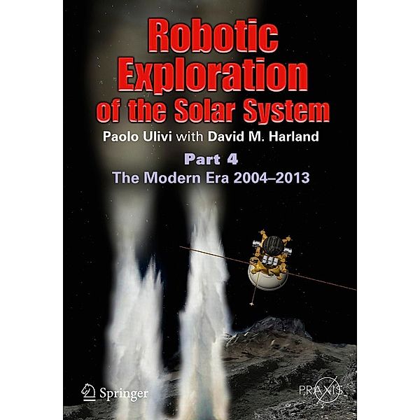 Robotic Exploration of the Solar System / Springer Praxis Books, Paolo Ulivi, David M. Harland