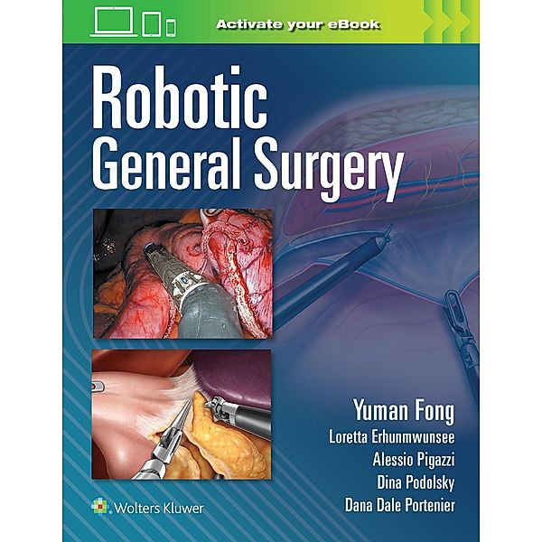 Robotic General Surgery, Yuman Fong, Loretta Erhunmwunsee, Alessio Pigazzi, Dina Podolsky, Dana Portenier