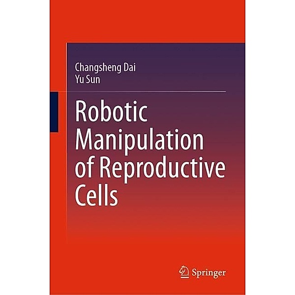Robotic Manipulation of Reproductive Cells, Changsheng Dai, Yu Sun