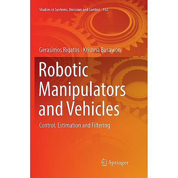 Robotic Manipulators and Vehicles, Gerasimos Rigatos, Krishna Busawon