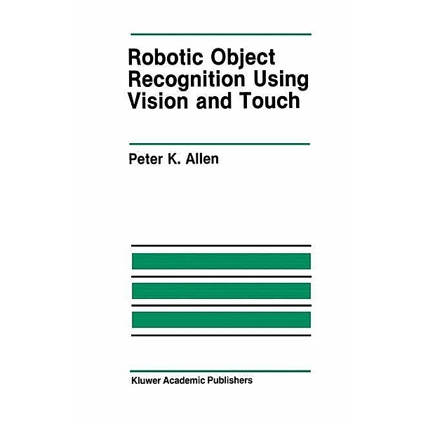 Robotic Object Recognition Using Vision and Touch, Peter K. Allen