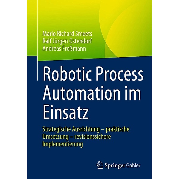 Robotic Process Automation im Einsatz, Mario Richard Smeets, Ralf Jürgen Ostendorf, Andreas Freßmann