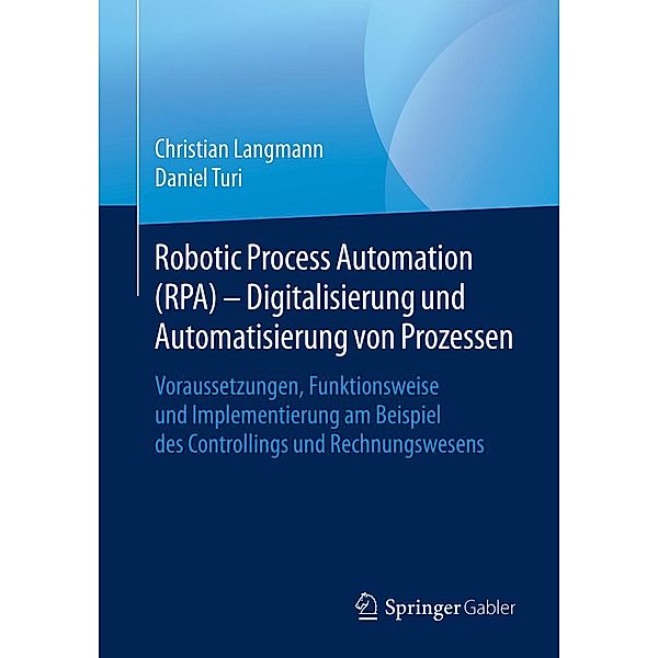 Robotic Process Automation (RPA) - Digitalisierung und Automatisierung von Prozessen, Christian Langmann, Daniel Turi