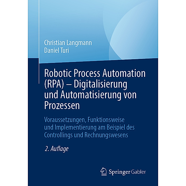 Robotic Process Automation (RPA) - Digitalisierung und Automatisierung von Prozessen, Christian Langmann, Daniel Turi
