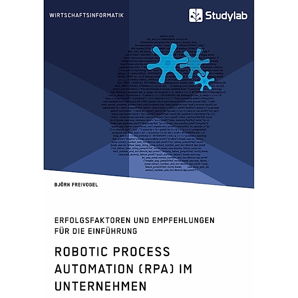 Robotic Process Automation (RPA) im Unternehmen. Erfolgsfaktoren und Empfehlungen für die Einführung, Björn Freivogel