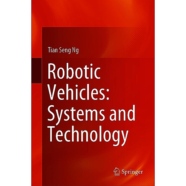 Robotic Vehicles: Systems and Technology, Tian Seng Ng