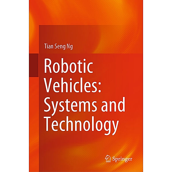 Robotic Vehicles: Systems and Technology, Tian Seng Ng