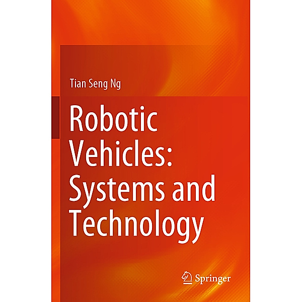 Robotic Vehicles: Systems and Technology, Tian Seng Ng