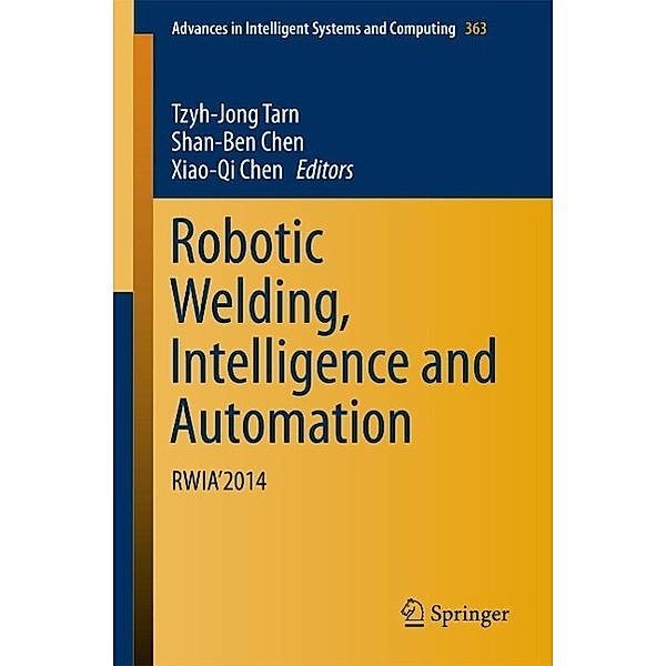 Robotic Welding, Intelligence and Automation / Advances in Intelligent Systems and Computing Bd.363