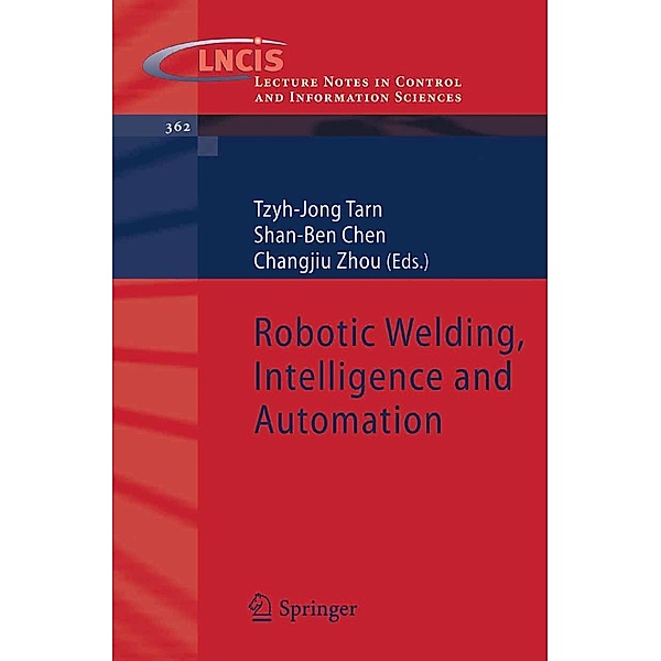 Robotic Welding, Intelligence and Automation / Lecture Notes in Control and Information Sciences Bd.362