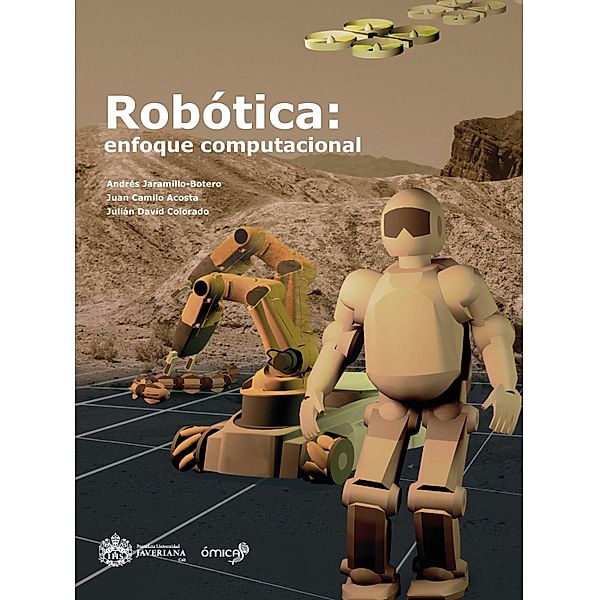 Robótica: enfoque computacional, Andrés Jaramillo-Botero, Juan Camilo Acosta, Julián David Colorado