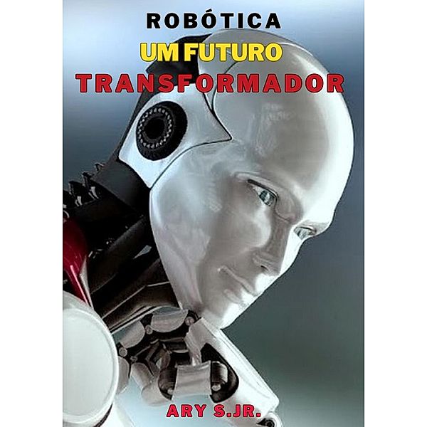 Robótica: Um Futuro Transformador, Ary S.