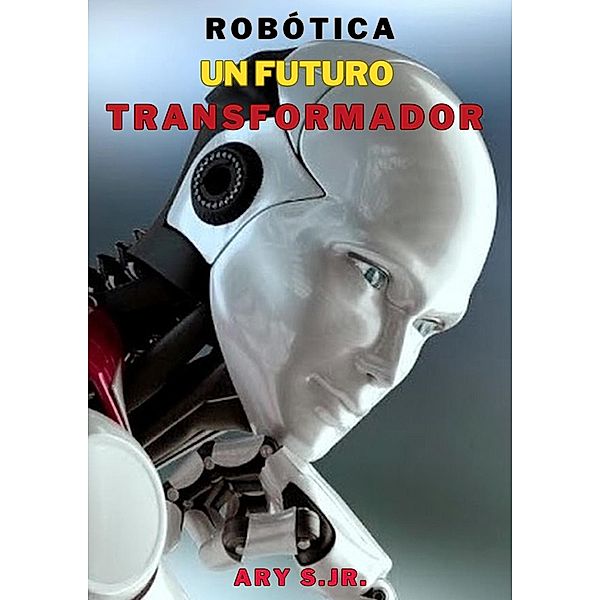 Robótica: Un Futuro Transformador, Ary S.