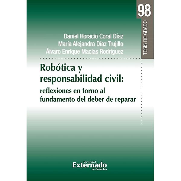 Robótica y responsabilidad civil: reflexiones en torno al fundamento del deber de reparar, Daniel Horacio Coral Díaz, María Alejandra Díaz Trujillo, Álvaro Enrique Macías Rodríguez