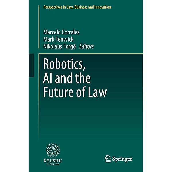 Robotics, AI and the Future of Law / Perspectives in Law, Business and Innovation